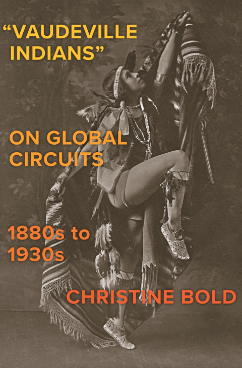 Cover image for book “Vaudeville Indians” on Global Circuits, 1880s-1930s