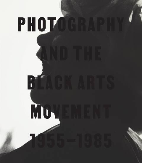Cover image for book Photography and the Black Arts Movement, 1955-1985
