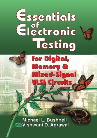 Essentials of Electronic Testing for Digital, Memory and Mixed-Signal VLSI Circuits