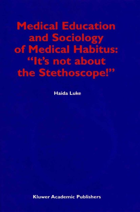 Cover image for book Medical Education and Sociology of Medical Habitus: “It’s not about the Stethoscope!”