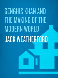 genghis khan and the making of the modern world