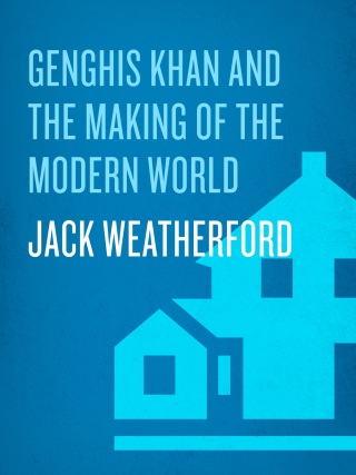 Genghis Khan and the Making of the Modern World