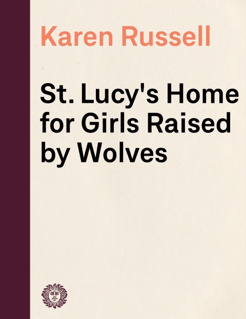 Cover image for book St. Lucy's Home for Girls Raised by Wolves