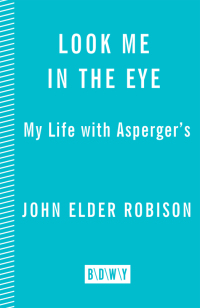 Look Me in the Eye: My Life with Asperger's: Robison, John Elder