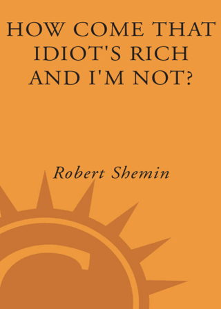 How Come That Idiot's Rich and I'm Not?