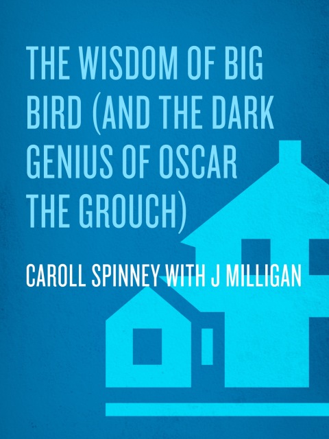 Cover image for book The Wisdom of Big Bird (and the Dark Genius of Oscar the Grouch)