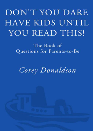 Don't You Dare Have Kids Until You Read This!
