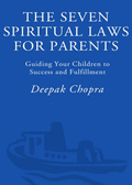 The Seven Spiritual Laws for Parents - Deepak Chopra, M.D.
