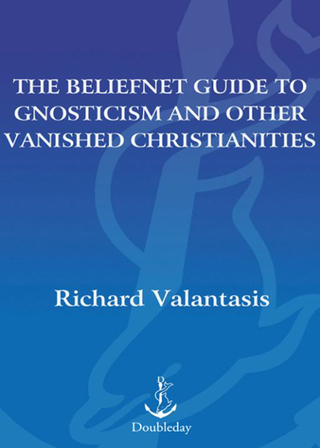 The Beliefnet Guide to Gnosticism and Other Vanished Christianities