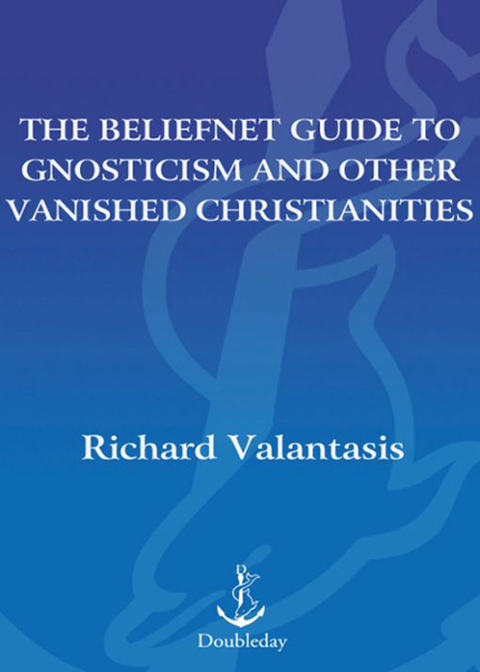 Cover image for book The Beliefnet Guide to Gnosticism and Other Vanished Christianities