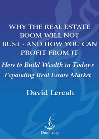 Why the Real Estate Boom Will Not Bust - And How You Can Profit from It