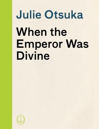 When the Emperor Was Divine: 9780345807274: Otsuka, Julie: Books 