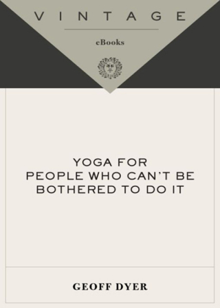 Yoga for People Who Can't Be Bothered to Do It