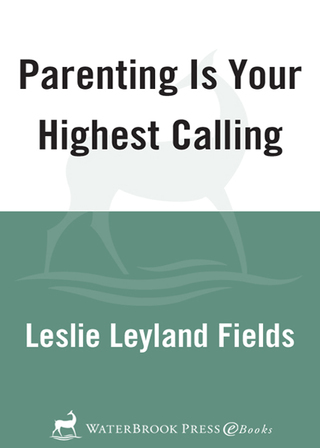 Parenting Is Your Highest Calling