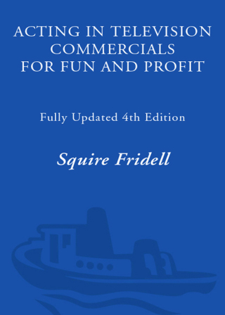 Acting in Television Commercials for Fun and Profit, 4th Edition