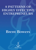 8 Patterns of Highly Effective Entrepreneurs - Brent Bowers