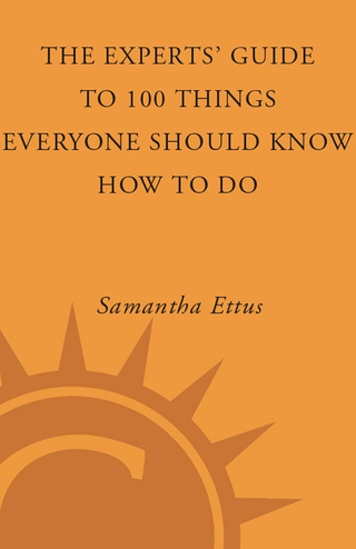 The Experts' Guide to 100 Things Everyone Should Know How to Do