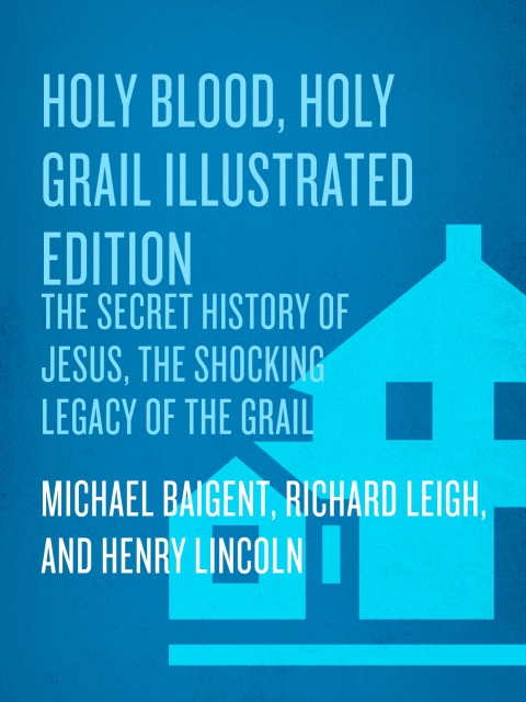 Cover image for book Holy Blood, Holy Grail Illustrated Edition