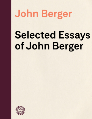 Selected Essays of John Berger