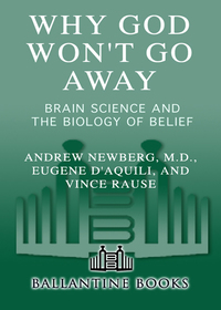 Why God Won't Go Away: Brain Science & the Biology of Belief