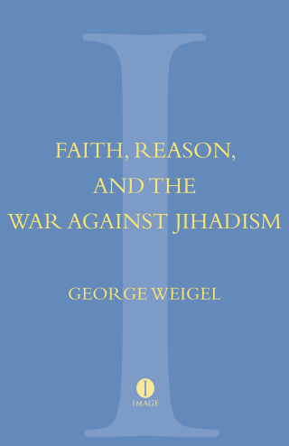 Faith, Reason, and the War Against Jihadism