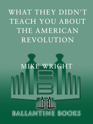 What They Didn't Teach You About the American Revolution