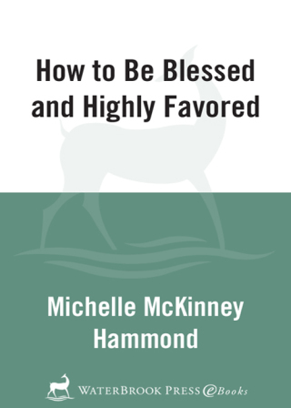 How to Be Blessed and Highly Favored