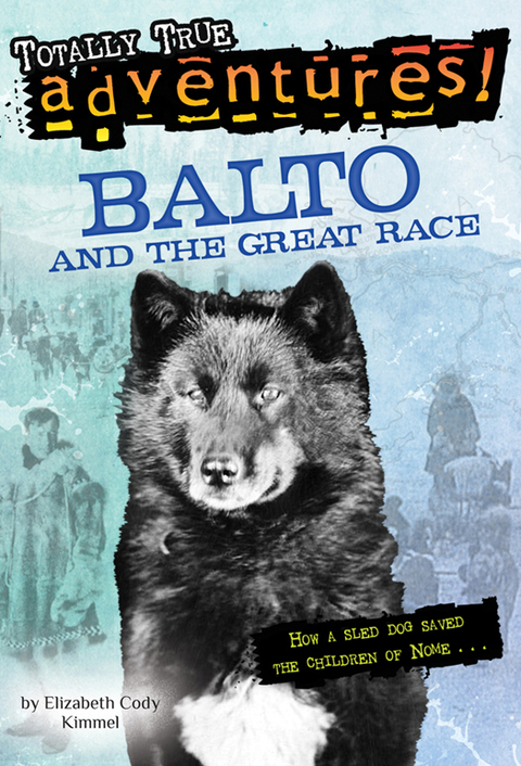Cover image for book Balto and the Great Race (Totally True Adventures)