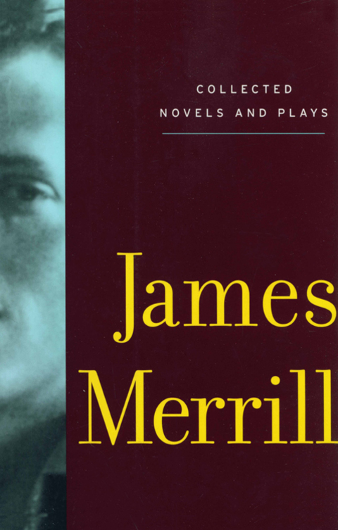 Cover image for book Collected Novels and Plays of James Merrill