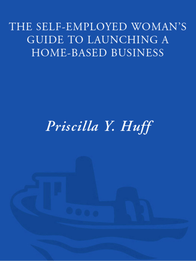 The Self-Employed Woman's Guide to Launching a Home-Based Business