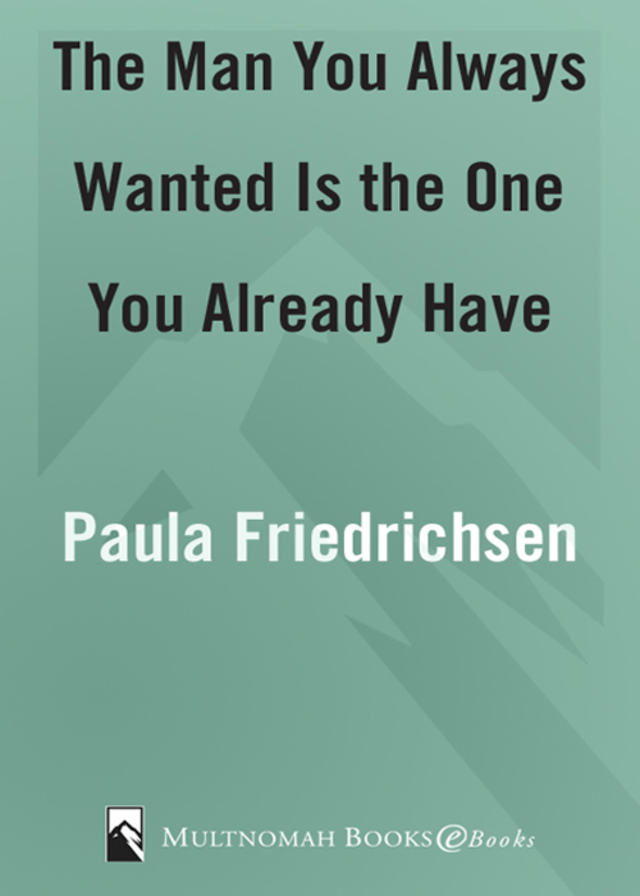 The Man You Always Wanted Is the One You Already Have