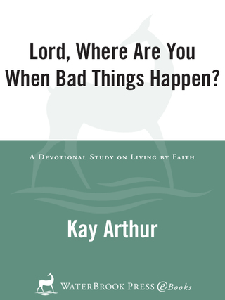 Lord, Where Are You When Bad Things Happen?