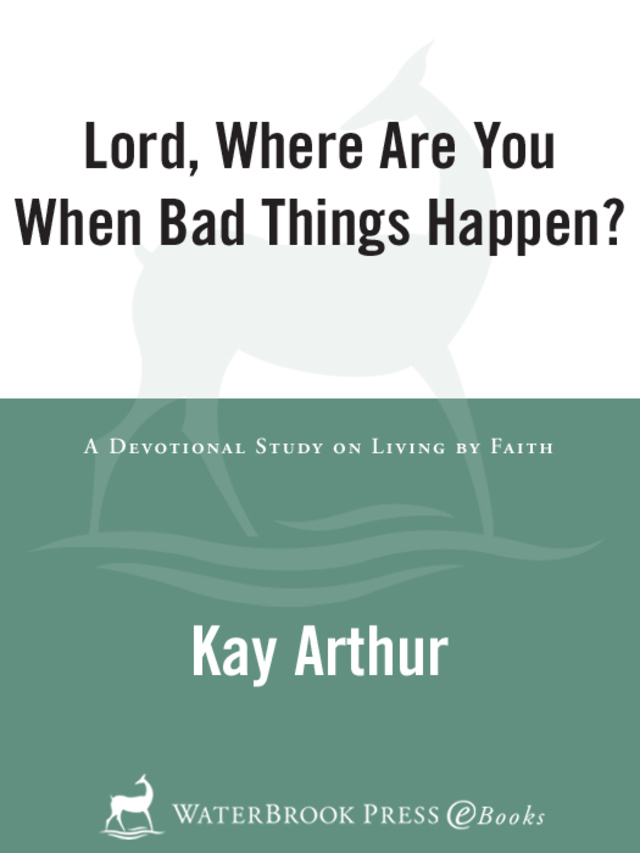 Lord, Where Are You When Bad Things Happen?