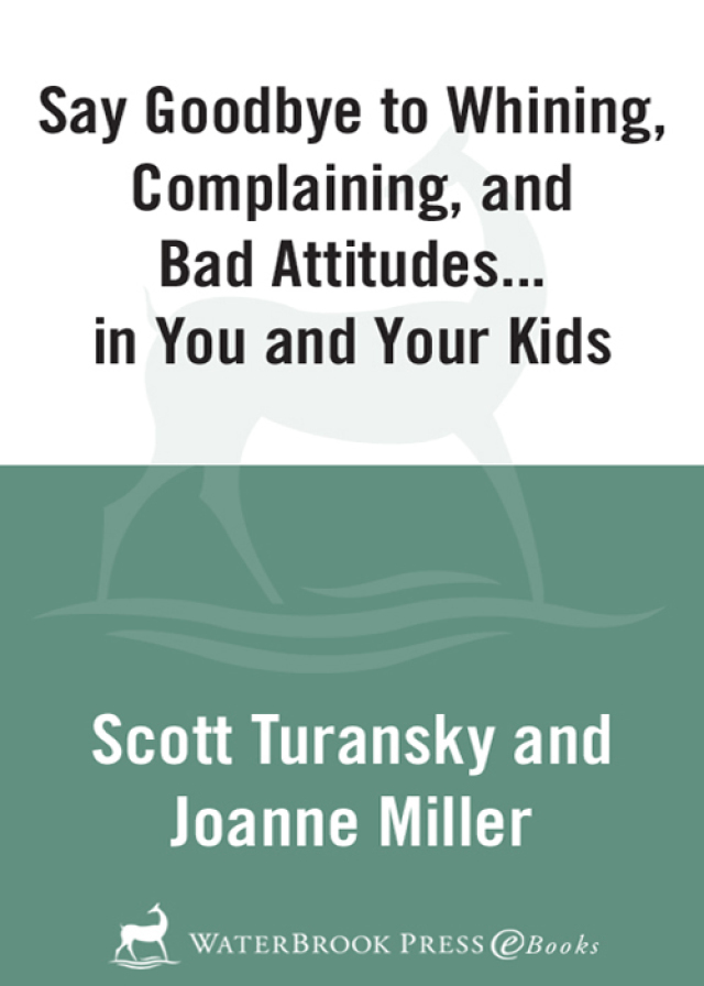 Say Goodbye to Whining, Complaining, and Bad Attitudes... in You and Your Kids