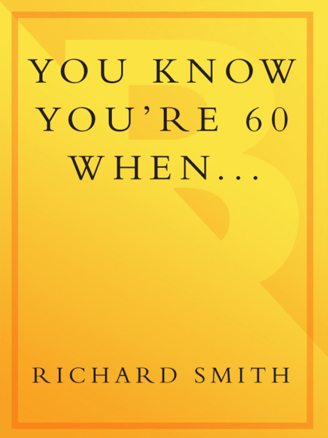 You Know You're 60 When . . .