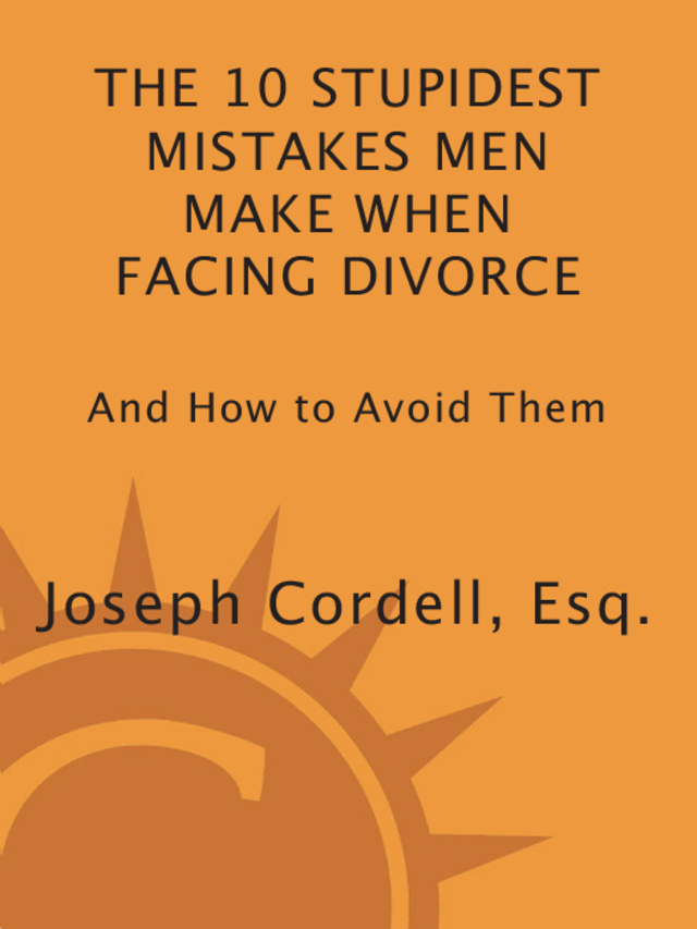 The 10 Stupidest Mistakes Men Make When Facing Divorce
