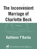 The Inconvenient Marriage of Charlotte Beck - Kathleen Y'Barbo