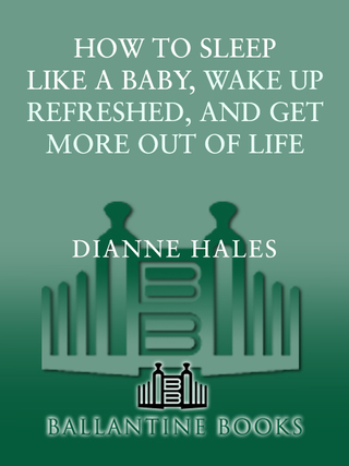 How to Sleep Like a Baby, Wake Up Refreshed, and Get More Out of Life