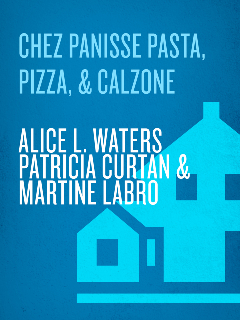 Cover image for book Chez Panisse Pasta, Pizza, & Calzone