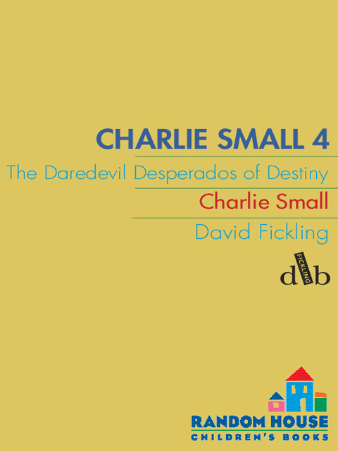 Cover image for book Charlie Small 4:The Daredevil Desperados of Destiny