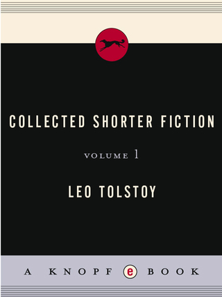 Collected Shorter Fiction of Leo Tolstoy, Volume I