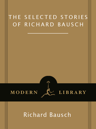 The Selected Stories of Richard Bausch