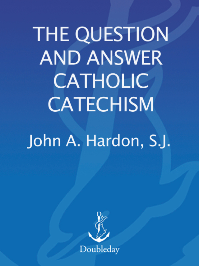 The Question and Answer Catholic Catechism