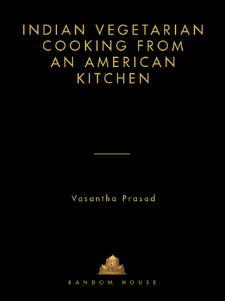 Indian Vegetarian Cooking from an American Kitchen