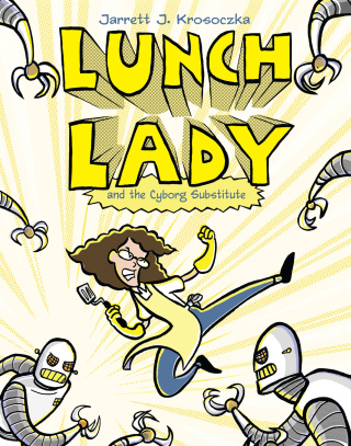 Lunch Lady and the Cyborg Substitute