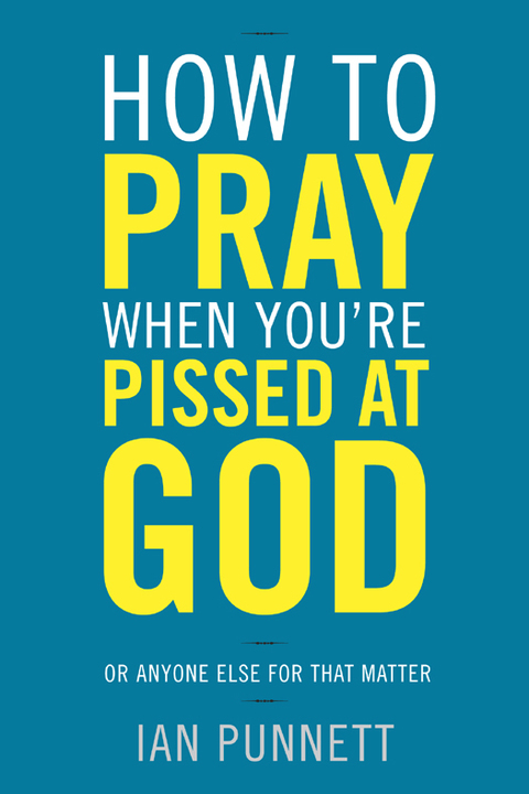 Cover image for book How to Pray When You're Pissed at God