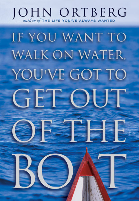 Cover image for book If You Want to Walk on Water, You've Got to Get Out of the Boat