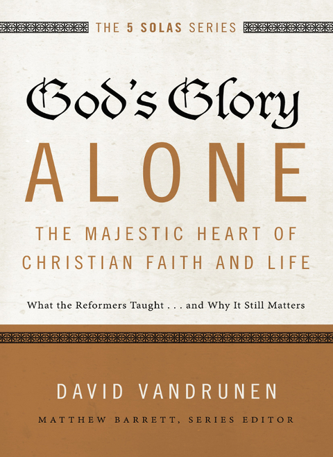 Cover image for book God's Glory Alone---The Majestic Heart of Christian Faith and Life