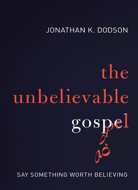 Cover image for book The Unbelievable Gospel