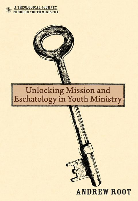 Cover image for book Unlocking Mission and Eschatology in Youth Ministry